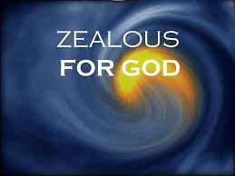 BE ZELOUS TO FOR THE LORD